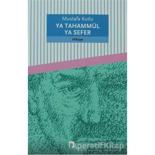 Ya Tahammül Ya Sefer - Mustafa Kutlu - Dergah Yayınları