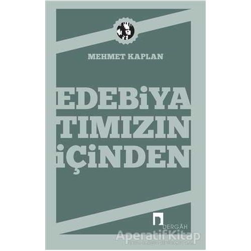 Edebiyatımızın İçinden - Mehmet Kaplan - Dergah Yayınları