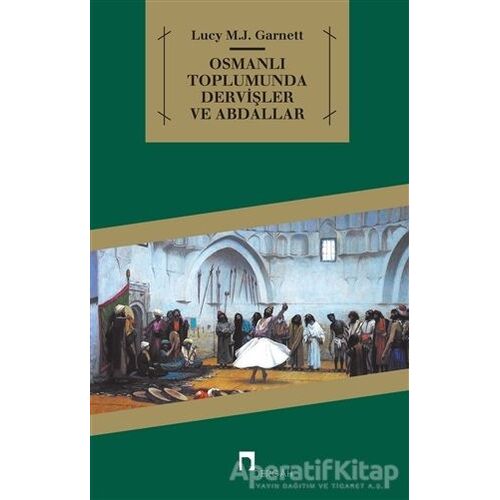 Osmanlı Toplumunda Dervişler ve Abdallar - Lucy M. J. Garnett - Dergah Yayınları