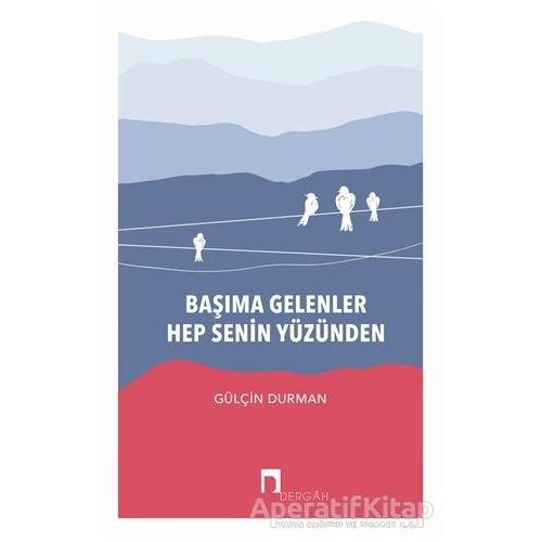 Başıma Gelenler Hep Senin Yüzünden - Gülçin Durman - Dergah Yayınları