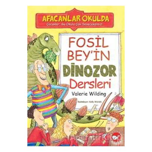 Afacanlar Okulda - Fosil Bey’in Dinozor Dersleri - Valerie Wilding - Beyaz Balina Yayınları