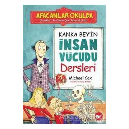 Afacanlar Okulda Kanka Bey’in İnsan Vücudu Dersleri - Michael Cox - Beyaz Balina Yayınları