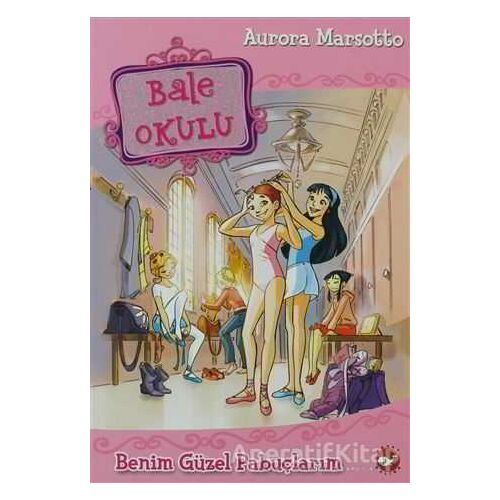 Bale Okulu - Benim Güzel Pabuçlarım - Aurora Marsotto - Beyaz Balina Yayınları