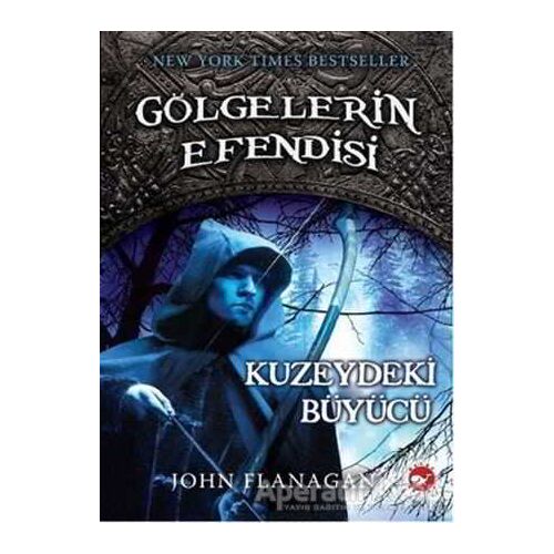 Gölgelerin Efendisi 5 - Kuzeydeki Büyücü - John Flanagan - Beyaz Balina Yayınları