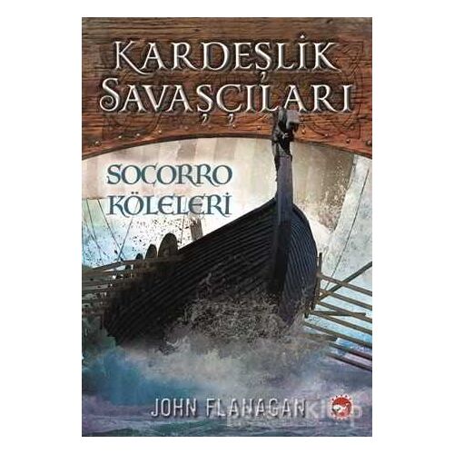 Kardeşlik Savaşçıları 4 - Socorro Köleleri - John Flanagan - Beyaz Balina Yayınları