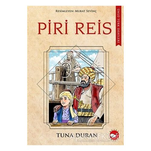Piri Reis - Ünlü Türk Dahileri - Tuna Duran - Beyaz Balina Yayınları