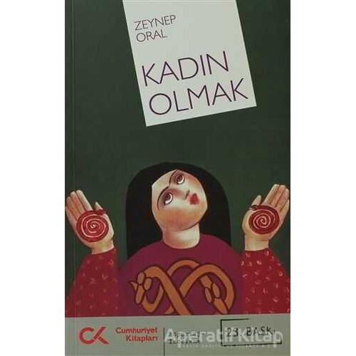 Kadın Olmak - Zeynep Oral - Cumhuriyet Kitapları