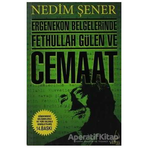 Ergenekon Belgelerinde Fethullah Gülen ve Cemaat - Nedim Şener - Destek Yayınları