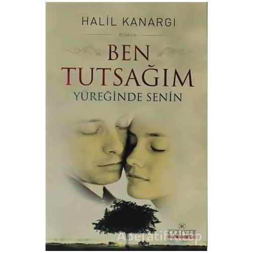 Ben Tutsağım Yüreğinde Senin - Halil Kanargı - Kariyer Yayınları