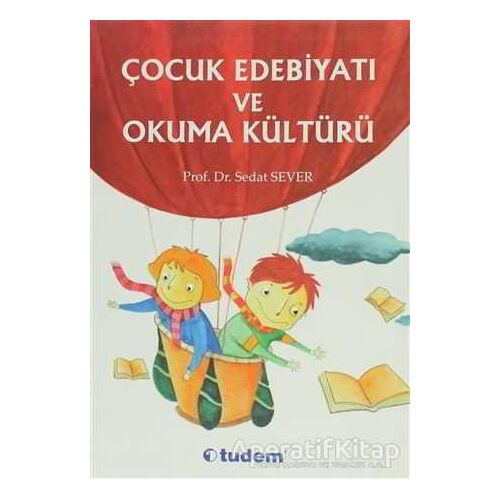 Çocuk Edebiyatı ve Okuma Kültürü - Sedat Sever - Tudem Yayınları