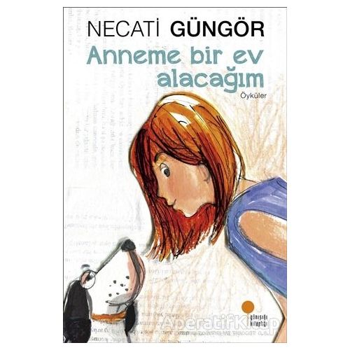 Anneme Bir Ev Alacağım - Necati Güngör - Günışığı Kitaplığı