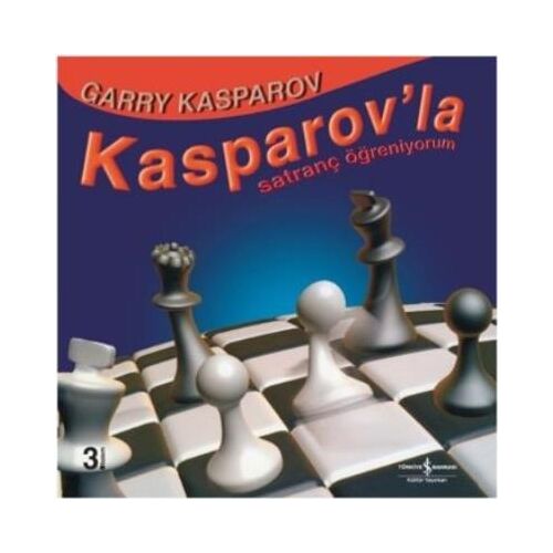 Kasparov’la Satranç Öğreniyorum - Garry Kasparov - İş Bankası Kültür Yayınları