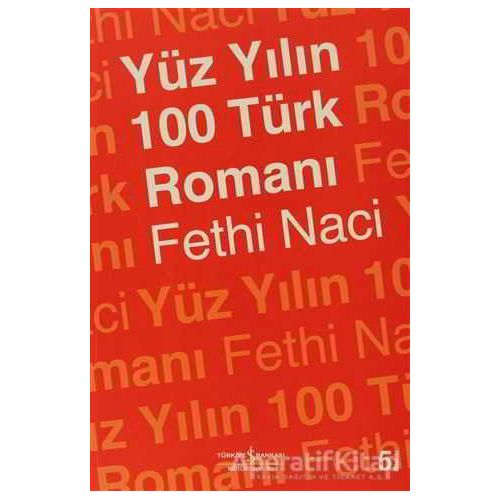 Yüz Yılın 100 Türk Romanı - Fethi Naci - İş Bankası Kültür Yayınları