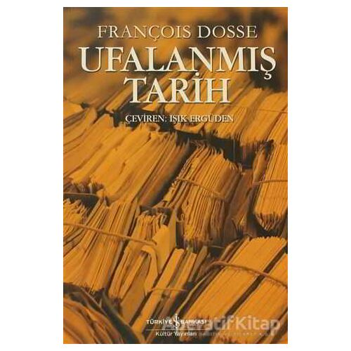Ufalanmış Tarih - François Dosse - İş Bankası Kültür Yayınları