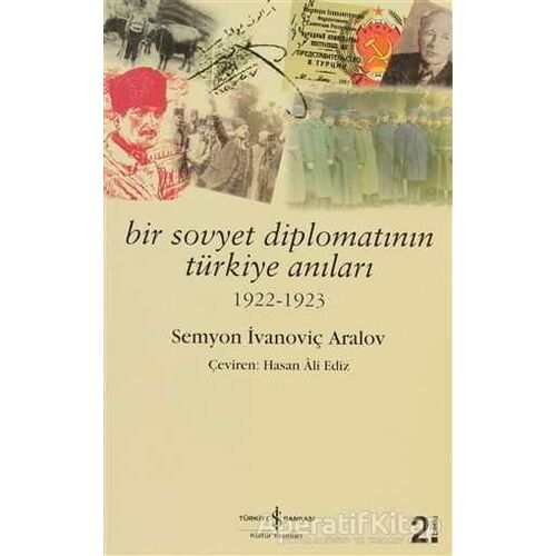 Bir Sovyet Diplomatının Türkiye Anıları - Semyon İvanoviç Aralov - İş Bankası Kültür Yayınları
