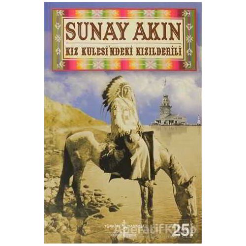 Kız Kulesi’ndeki Kızılderili - Sunay Akın - İş Bankası Kültür Yayınları