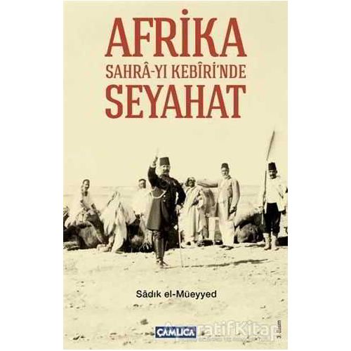 Afrika Sahra-yı Kebiri’nde Seyahat - Sadık El-Müeyyed - Çamlıca Basım Yayın