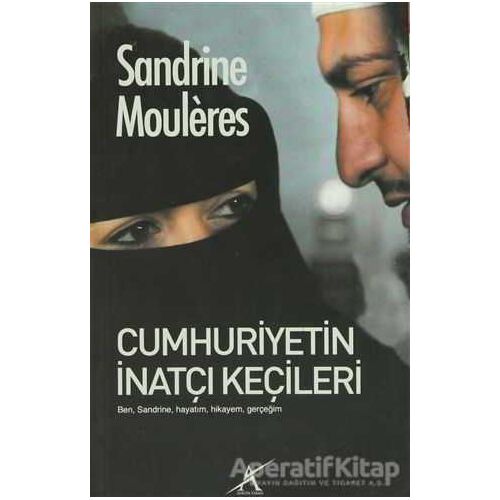 Cumhuriyetin İnatçı Keçileri - Sandrine Mouleres - Avrupa Yakası Yayınları