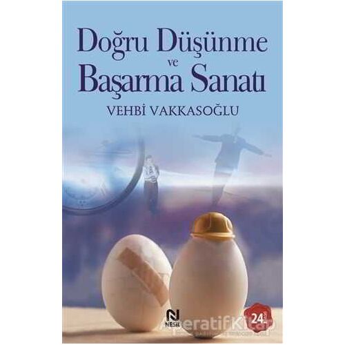 Doğru Düşünme ve Başarma Sanatı - Vehbi Vakkasoğlu - Nesil Yayınları