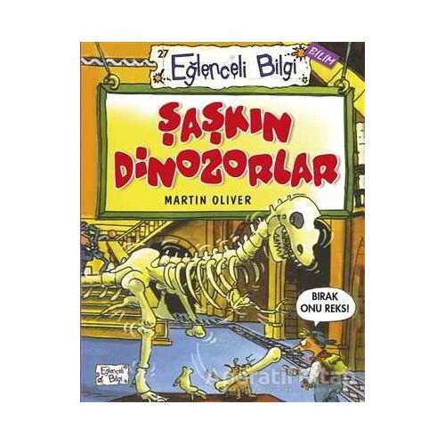 Şaşkın Dinozorlar - Martin Oliver - Eğlenceli Bilgi Yayınları