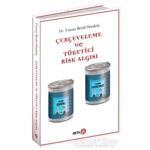 Çerçeveleme ve Tüketici Risk Algısı - Fatma Betül Ortaköy - Beta Yayınevi