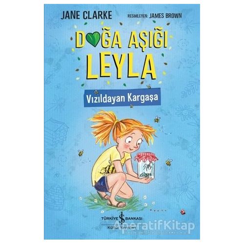 Doğa Aşığı Leyla - Vızıldayan Kargaşa - Jane Clarke - İş Bankası Kültür Yayınları