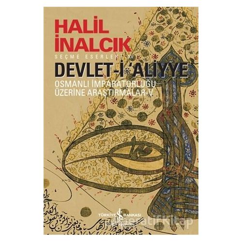Devlet-i Aliyye - Halil İnalcık - İş Bankası Kültür Yayınları