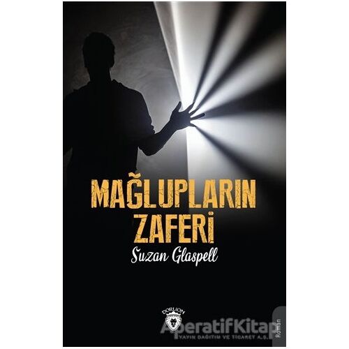 Mağlupların Zaferi - Suzan Glaspell - Dorlion Yayınları