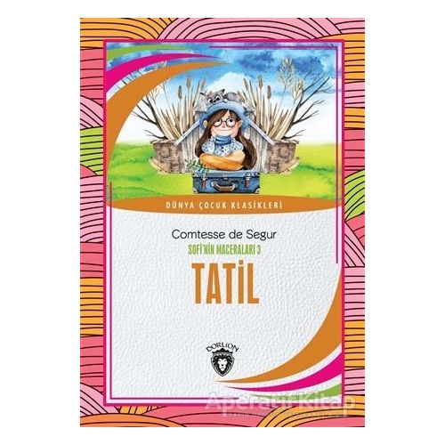 Tatil - Sofi’nin Maceraları 3 - Comtesse de Segur - Dorlion Yayınları