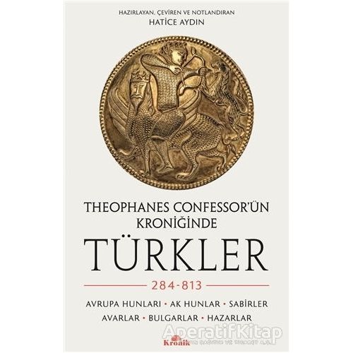 Theophanes Confessor’ün Kroniğinde Türkler: 284-813 - Hatice Aydın - Kronik Kitap