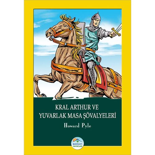 Kral Arthur ve Yuvarlak Masa Şövalyeleri - Howard Pyle - Maviçatı Yayınları