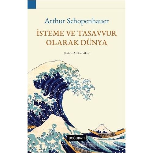 İsteme ve Tasavvur Olarak Dünya - Arthur Schopenhauer - Doğu Batı Yayınları