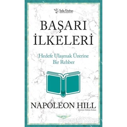 Başarı İlkeleri - Kısaltılmış Klasikler Serisi - Napoleon Hill - Sola Unitas