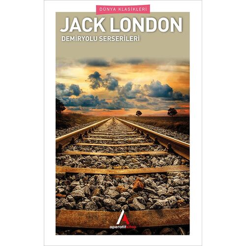 Demiryolu Serserileri - Jack London - Aperatif Dünya Klasikleri