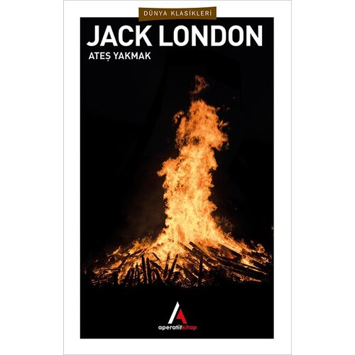 Ateş Yakmak - Jack London - Aperatif Dünya Klasikleri