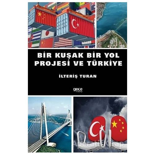 Bir Kuşak Bir Yol Projesi ve Türkiye - İlteriş Turan - Gece Kitaplığı