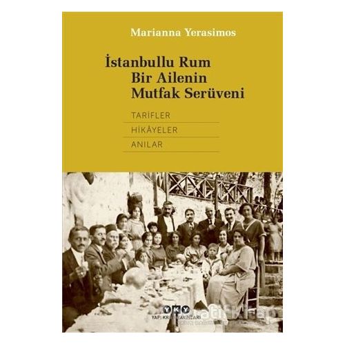 İstanbullu Rum Bir Ailenin Mutfak Serüveni - Marianna Yerasimos - Yapı Kredi Yayınları