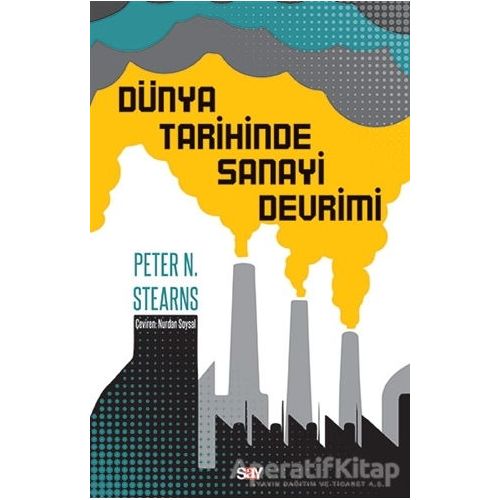 Dünya Tarihinde Sanayi Devrimi - Peter N. Stearns - Say Yayınları