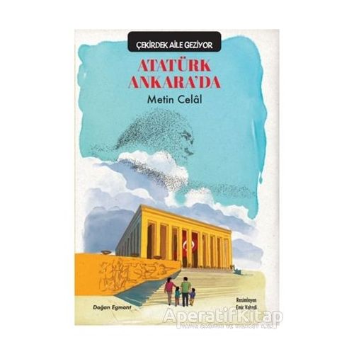 Atatürk Ankara’da - Çekirdek Aile Geziyor - Metin Celal - Doğan Egmont Yayıncılık