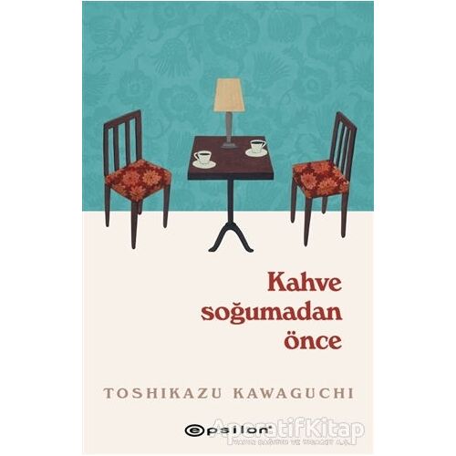 Kahve Soğumadan Önce - Toshikazu Kawaguchi - Epsilon Yayınevi