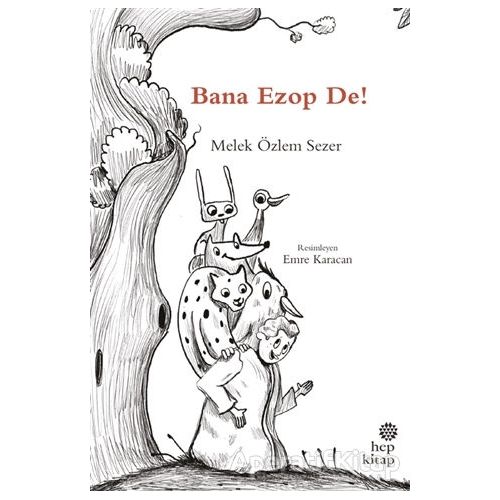 Bana Ezop De! - Melek Özlem Sezer - Hep Kitap