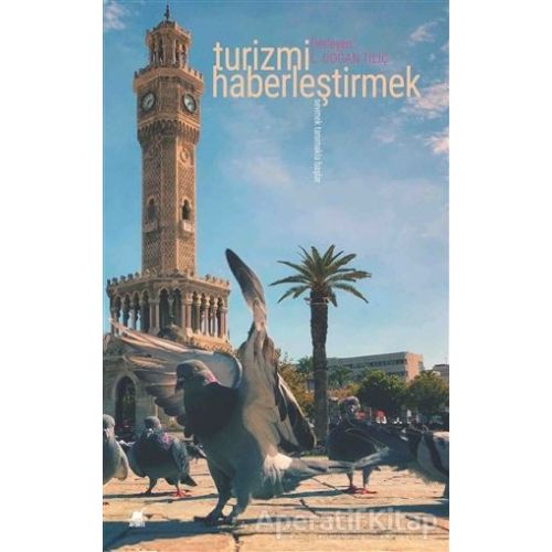 Turizmi Haberleştirmek - L. Doğan Tılıç - Ayrıntı Yayınları