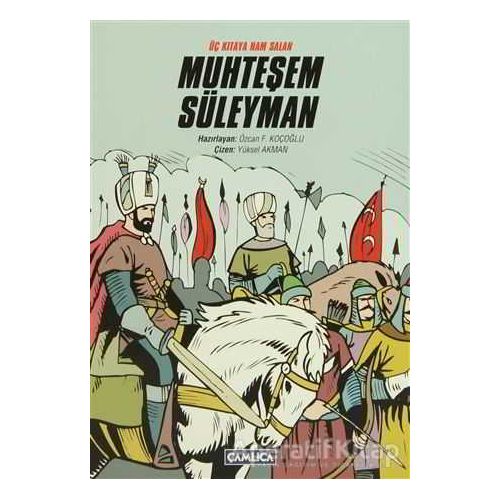 Üç Kıtaya Nam Salan Muhteşem Süleyman - Özcan F. Koçoğlu - Çamlıca Çocuk Yayınları