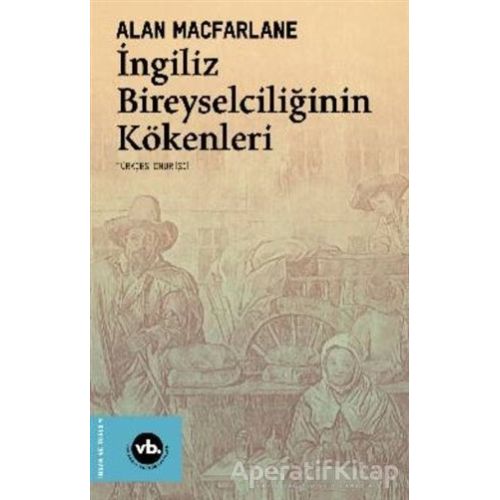 İngiliz Bireyselciliğinin Kökenleri - Alan Macfarlane - Vakıfbank Kültür Yayınları