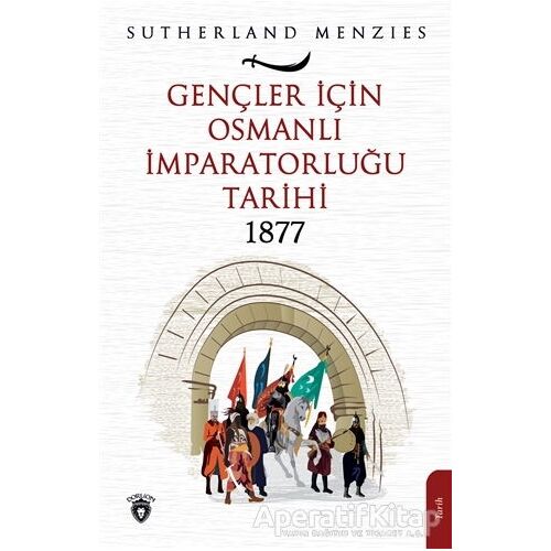 Gençler İçin Osmanlı İmparatorluğu 1877 - Sutherland Menzies - Dorlion Yayınları