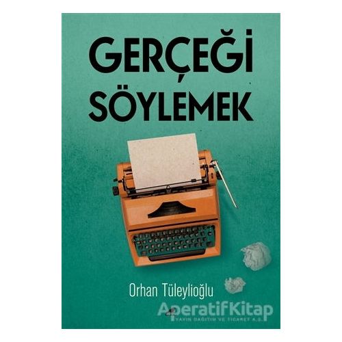 Gerçeği Söylemek - Orhan Tüleylioğlu - Kara Karga Yayınları