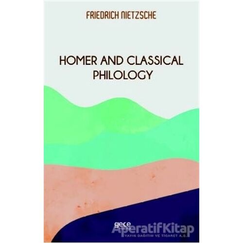 Homer And Classical Philology - Friedrich Wilhelm Nietzsche - Gece Kitaplığı