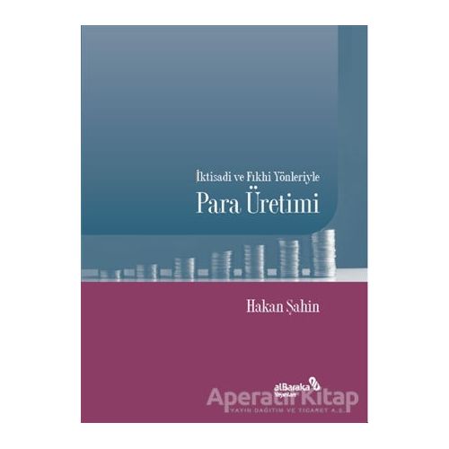 İktisadi ve Fıkhi Yönleriyle Para Üretimi - Hakan Şahin - Albaraka Yayınları