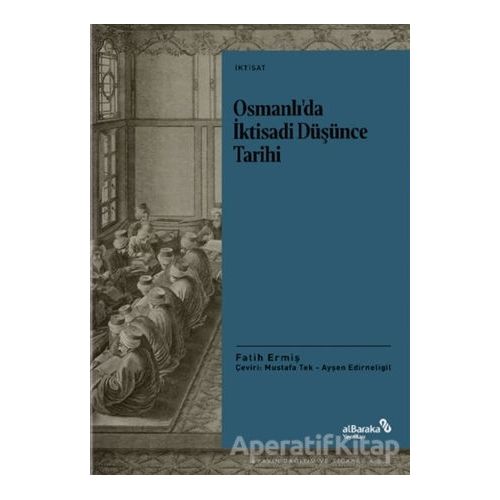 Osmanlı’da İktisadi Düşünce Tarihi - Fatih Ermiş - Albaraka Yayınları