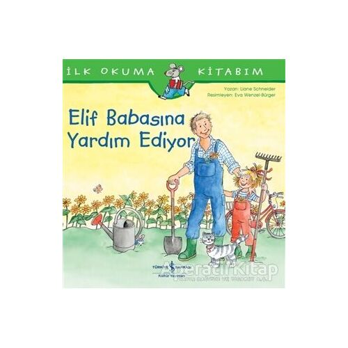 Elif Babasına Yardım Ediyor - İlk Okuma Kitabım - Liane Schneider - İş Bankası Kültür Yayınları
